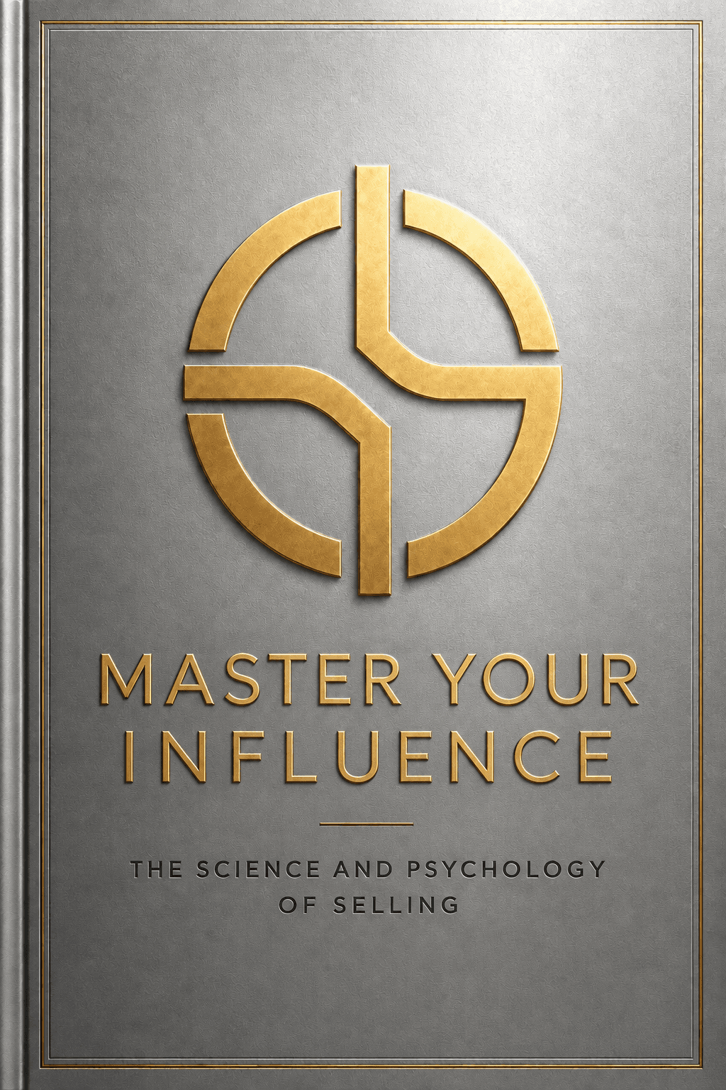 Master Your Influence: The Science and Psychology of Selling. Silver cover with a gold emblem and lettering.